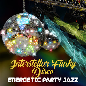 Interstellar Funky Disco: Energetic Party Jazz