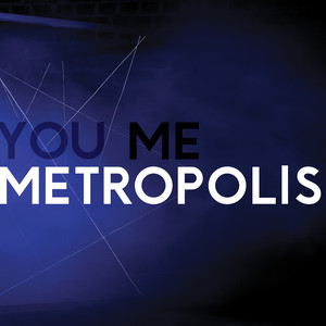 You, Me, Metropolis