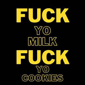 **** Yo Milk, **** Yo Cookies (Explicit)