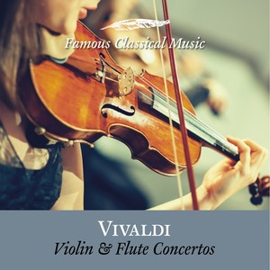 Violin and Flute Concertos (Famous Classical Music)