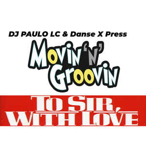 Groovin' & Movin , to Sir with Love