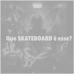 Que Skateboard é Esse? (Explicit)