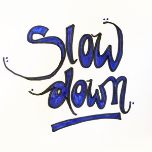 Slow Down