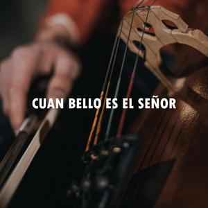Cuan bello es el Señor