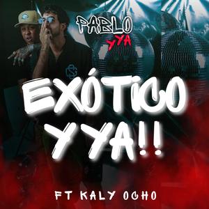 EXÓTICO Y YA (feat. Kaly Ocho) [Explicit]