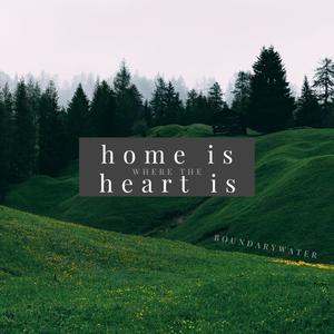 Home Is Where The Heart Is