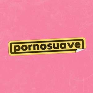 Pornosuave (Explicit)