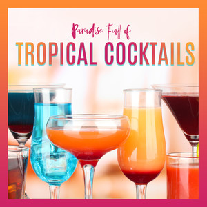 Paradise Full of Tropical Cocktails: Chillout Music 2019 for Relax, Good Emotions, Summer Time, Happiness Life with Friends & Family