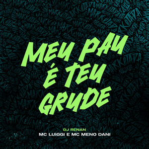 MC Luiggi - Meu Pau É Teu Grude (Explicit)