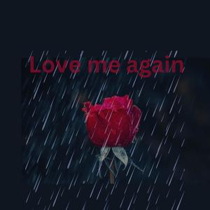 Love me again