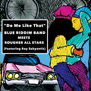 Do Me Like That (Blue Riddim Band Meets Rougher All Stars) [feat. Roy Sahyantis]