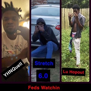 Feds Watchin(feat. Stretch 6.0 & Lu Hopout) (Explicit)