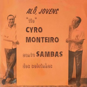 Alô, Jovens "Tio" Cyro Monteiro Canta Samba Dos Sobrinhos