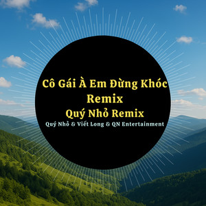 Cô Gái À Đừng Khóc (Quý Nhỏ Remix|Version 2)