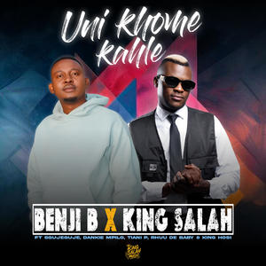 Uni khome kahle (feat. King Salah, Sgujeguje, Tian P, KingHosi, DankieMpilo & Rhuu De Baby)