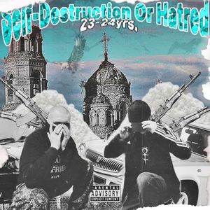 Self-Destruction Or Hatred (MixTape 23-24 yrs.) [Explicit]