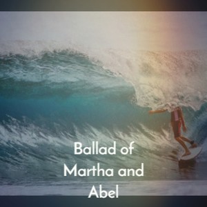 Ballad of Martha and Abel