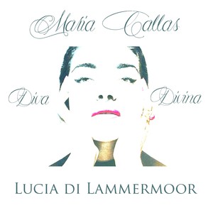 Maria Callas: Diva Divina - Lucia di Lammermoor