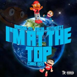 I'm At The Top (feat. xBlue_SlitherzZ) [Explicit]