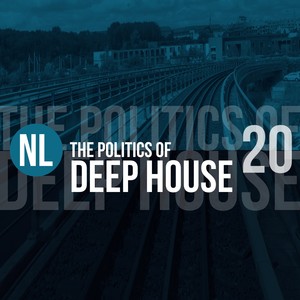 The Politics of Deep House, Vol. 20