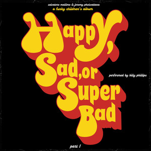 Happy, Sad, or Super Bad
