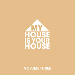 My House is Your House Vol.3