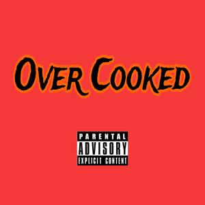 Over Cooked (Explicit)