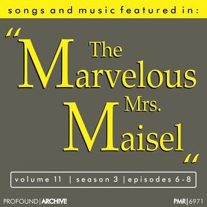 Songs & Music Featured in 'The Marvelous Mrs. Maisel', Volume 11, Season 3, Episodes 6-8