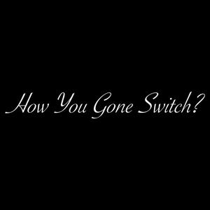 Efcey - How U Gone Switch?(feat. Flip Tha Great) (Explicit)