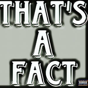 Thats A fact (Explicit)