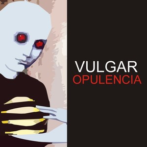 Vulgar Opulencia (Explicit)