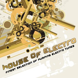 House Of Electro (Finest Selection Of Pumping Electro Tunes)