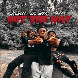 Out The Way (feat. Oblokccc & LaXeno) [Explicit]