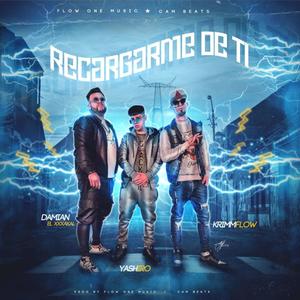 Recargarme De Ti(feat. Damian El xXxakal & Yashiro El Imparable)