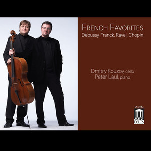 Cello and Piano Recital: Kouzov, Dmitry / Laul, Peter - Debussy, C. / Franck, C. / Ravel, M. / Chopin, F. (French Favorites)