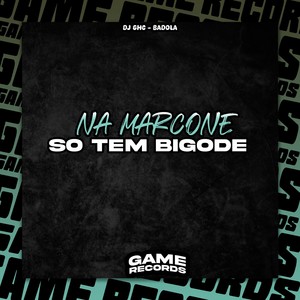 Na Marcone So Tem Bigode (Explicit)