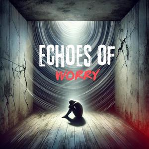 Echoes of Worry