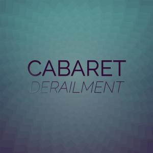 Cabaret Derailment