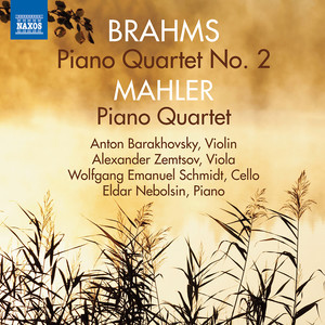Brahms, J.: Piano Quartet No. 2 / Mahler, G.: Piano Quartet (Barakhovsky, Zemtsov, W.E. Schmidt, Nebolsin)