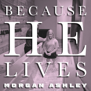 Because He Lives