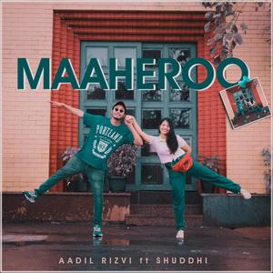 Maaheroo (feat. Aadil Rizvi & Shuddhi)