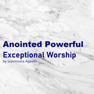 Anointed Powerful Exceptional Worship