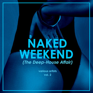 Naked Weekend (The Deep-House Affair) , Vol. 2