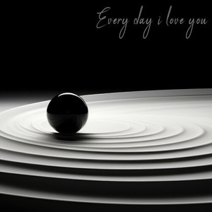 Every Day I Love You