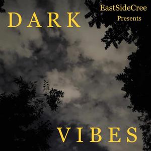 Eastside Cree Presents Dark Vibes (Explicit)