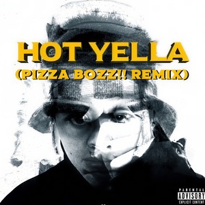 HOT YELLA (PizzaBozz!! Remix|Explicit)