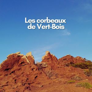 Les corbeaux de Vert-Bois