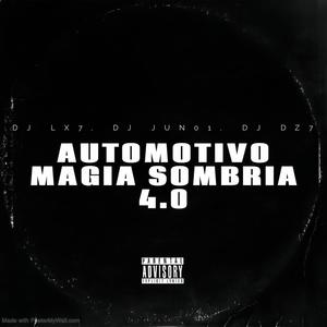 AUTOMOTIVO MAGIA SOMBRIA 4.0 (feat. DJ JUN01 & DJ DZ7) (Explicit)