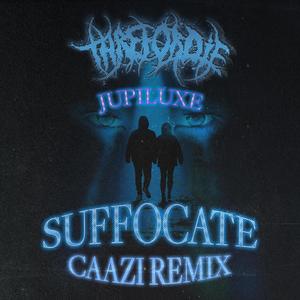 Suffocate (feat. Jupiluxe) (Caazi Remix|Explicit)