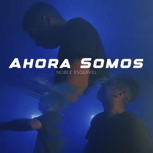Ahora somos (feat. Noble esquivel) (Explicit)